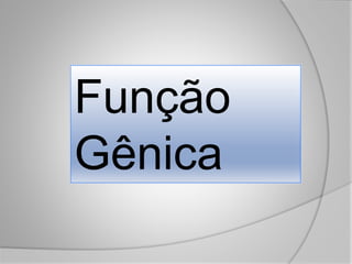 Função
Gênica
 