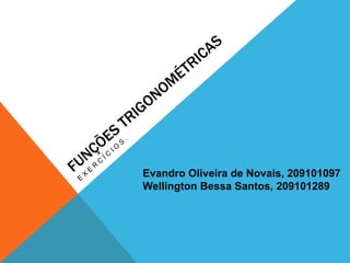 Evandro Oliveira de Novais, 209101097
Wellington Bessa Santos, 209101289
 