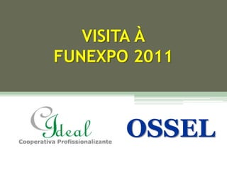 VISITA À FUNEXPO 2011 OSSEL 