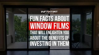 Fun Facts About Window Films That Will Enlighten You About The Benefits Of Investing In Them 