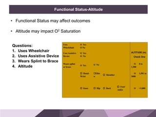 HONORED GUESTSBRAND
STANDARDS
Functional Status-Altitude
• Functional Status may affect outcomes
• Altitude may impact O2 Saturation
Questions:
1. Uses Wheelchair
2. Uses Assistive Device
3. Wears Splint to Brace
4. Altitude
 