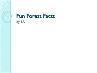 Fun Forest Facts by 1A 