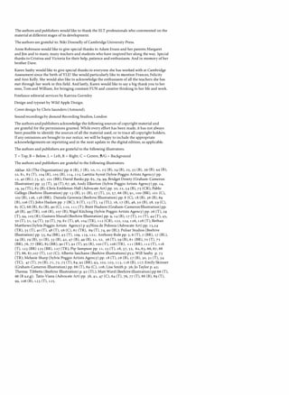 The authors and publishers would like to thank the ELT professionals who commented on the
material at different stages of its development.
Theauthors are grateful to: Niki Donnelly of CambridgeUniversity Press.
Anne Robinson would like to give special thanks to Adam Evans and her parents Margaret
and Jim and to many, many teachers and students who have inspired her along the way. Special
thanks to Cristina and Victoria for their help, patience and enthusiasm. And in memory of her
brother Dave.
Karen Saxby would like to give special thanks to everyone she has worked with at Cambridge
Assessment since the birth ofYLE! She would particularly like to mention Frances, Felicity
and Ann Kelly. She would also like to acknowledge the enthusiasm of all the teachers she has
met through her work in this field. And lastly, Karen would like to say a big thank you to her
sons, Tom and William, for bringing constant FUN and creative thinking to her life and work.
Freelance editorial services by Katrina Gormley
Design and typeset by Wild Apple Design.
Cover design by Chris Saunders (Astound).
Soundrecordings by dsound Recording Studios, London
The authors andpublishers acknowledge the following sources of copyrightmaterial and
are grateful for the permissions granted. While every effort has been made, it has not always
been possible to identify the sources of all the material used, or to trace all copyright holders.
If any omissions are brought to our notice, we will be happy to include the appropriate
acknowledgements on reprinting and in the next update to the digital edition, as applicable.
The authors and publishers are grateful to the following illustrators:
T = Top, B = Below, L = Left, R = Right, C = Centre, BIG = Background
The authors and publishers are grateful to the following illustrators:
Akbar Ali (The Organisation) pp. 6 (B), 7 (R), 10, 11, 23 (B), 24 (B), 25, 35 (B), 39 (B), 44 (B),
52, 81, 85 (T), 104 (R), 105 (B), 114, 115; Laetitia Aynie (Sylvie Poggio Artists Agency) pp.
12, 40 (BL), 73, 97, 101 (BR); David Banks pp. 65, 79, 99; Bridget Dowty (Graham-Cameron
Illustration) pp. 33 (T), 39 (T), 67, 96; Andy Elkerton (Sylvie Poggio Artists Agency) pp. 14,
19, 34 (TL), 85 (B); Chris Embleton-Hall (Advocate Art) pp. 20, 22, 54 (B), 75 (CR); Pablo
Gallego (Beehive Illustration) pp. 13 (B), 21 (B), 27 (T), 32, 57, 66 (B), 91, 100 (BR), 101 (C),
102 (B), 126, 128 (BR); Daniela Geremia (Beehive Illustration) pp. 8 (C), 18 (B), 36 (B), 69
(B), 106 (T); John Haslam pp. 7 (BC), 8 (T), 13 (T), 14 (TL), 16, 17 (B), 46, 50 (B), 58, 59 (C),
61 (C), 68 (B), 82 (B), 90 (C), 110, 111 (T); Brett Hudson (Graham-CameronIllustration)pp.
48 (B), 49 (TR), 106 (R), 107 (B); Nigel Kitching (Sylvie Poggio Artists Agency) pp. 26 (T), 29
(T), 94, 105 (R); Gustavo Mazali (Beehive Illustration) pp. 9, 14 (B), 17 (T), 21 (T), 44 (T), 45,
50 (T), 51, 54 (T), 59 (T), 79, 82 (T), 98, 104 (TR), 112 (CR), 122, 124, 126, 128 (T); Bethan
Matthews (Sylvie Poggio Artists Agency) p 93Nina de Polonia (Advocate Art) pp. 15,24
(TR), 35 (T), 40 (T), 48 (T), 56 (C), 61 (TR), 69 (T), 74, 90 (BL); Pulsar Studios (Beehive
Illustration) pp. 53, 64 (BR), 95 (T), 109, 119, 121; Anthony Rule pp. 5, 6 (T), 7 (BR), 17 (BL),
24 (R), 29 (B), 31 (B), 33 (B), 42, 47 (B), 49 (B), 51, 52, 56 (T), 59 (B), 61 (BR), 70 (T), 75
(BR), 76, 77 (BR), 85 (BR), 90 (T), 92 (T), 95 (R), 100 (T), 106 (TR), 111 (BR), 112 (T), 116
(T), 123 (BR) 125 (BR), 127 (TR); Pip Sampson pp. 11, 23 (T), 28, 37, 55, 62, 63, 66, 67, 68
(T), 86, 87,107 (T), 127 (C); Alberto Saichann (Beehive illustrations) p53; Will Saxby p. 73
(TR); Melanie Sharp (Sylvie Poggio Artists Agency) pp. 18 (T), 26 (B), 27 (B), 30, 31 (T), 34
(TC), 47 (T), 70 (B), 71, 72, 75 (T), 84, 92 (BR), 93, 102, 103, 113, 116 (B), 117; Emily Skinner
(Graham-Cameron Illustration) pp. 88 (T), 89 (C), 108; Lisa Smith p. 36; Jo Taylor p. 42;
Theresa Tibbetts (Beehive Illustration) p. 92 (TL); Matt Ward (Beehiveillustration)pp 66 (T),
68 (B a,e,g); Tatio Viana (Advocate Art) pp. 38, 41, 47 (C), 64 (T), 76, 77 (T), 88 (B), 89 (T),
99, 106 (B), 123 (T), 125.
 
