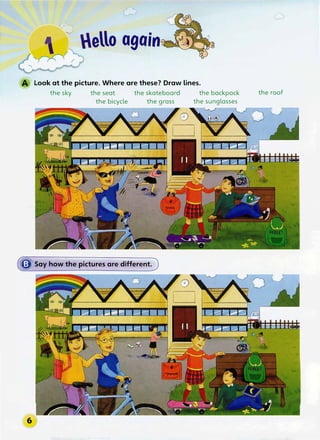 Look at the picture. Where are these? Draw lines.
the sky the seat the skateboard the backpack
the bicycle the grass the sunglasses
the roof
 