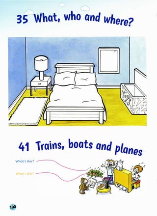 3f-'
Whot, who and where?
41 lroins, boats and planes
What's this?
What's this?
 