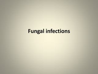 Fungal infections
 