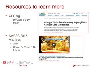 Resources to learn more
• CFF.org
– Dr Okorie & Dr.
Moss
• NACFC 2017
Archives
– S10
– Chair: Dr Moss & Dr
Elborn
 