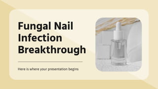 Fungal Nail
Infection
Breakthrough
Here is where your presentation begins
 