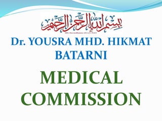 Dr. YOUSRA MHD. HIKMAT
BATARNI
MEDICAL
COMMISSION
 