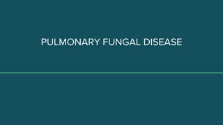 PULMONARY FUNGAL DISEASE
 