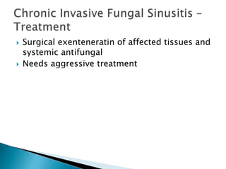 Surgical exenteneratin of affected tissues and
systemic antifungal
 Needs aggressive treatment
 