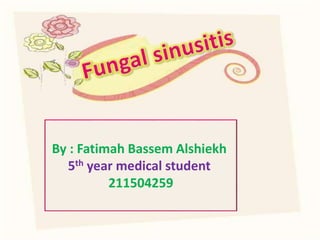 By : Fatimah Bassem Alshiekh
5th year medical student
211504259
 