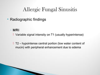  Radiographic findings
◦ MRI
 Variable signal intensity on T1 (usually hyperintense)
 T2 – hypointense central portion (low water content of
mucin) with peripheral enhancement due to edema
 