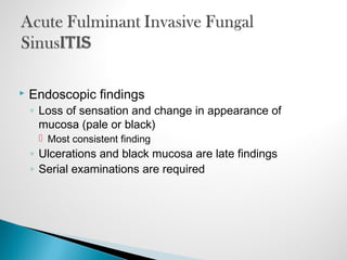  Endoscopic findings
◦ Loss of sensation and change in appearance of
mucosa (pale or black)
 Most consistent finding
◦ Ulcerations and black mucosa are late findings
◦ Serial examinations are required
 