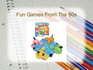 Fun Games From The 90s

 