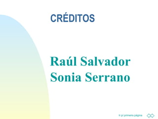 CRÉDITOS Raúl Salvador Sonia Serrano 