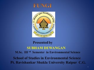 Presentedby
School of Studies in Environmental Science
Pt. Ravishankar Shukla University Raipur C.G.
M.Sc. III rd Semester in Environmental Science
1
SUBHAM DEWANGAN
 