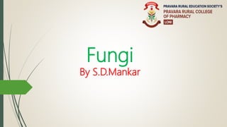 Fungi
By S.D.Mankar
 