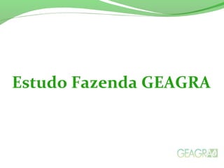 Estudo Fazenda GEAGRA
 