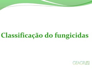Classificação do fungicidas
 