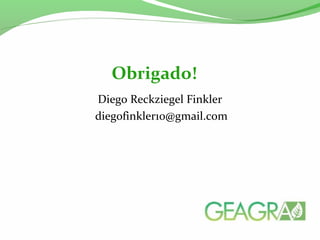 Diego Reckziegel Finkler
diegofinkler10@gmail.com
Obrigado!
 