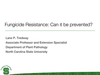 Fungicide Resistance: Can it be prevented?

Lane P. Tredway
Associate Professor and Extension Specialist
Department of Plant Pathology
North Carolina State University
 