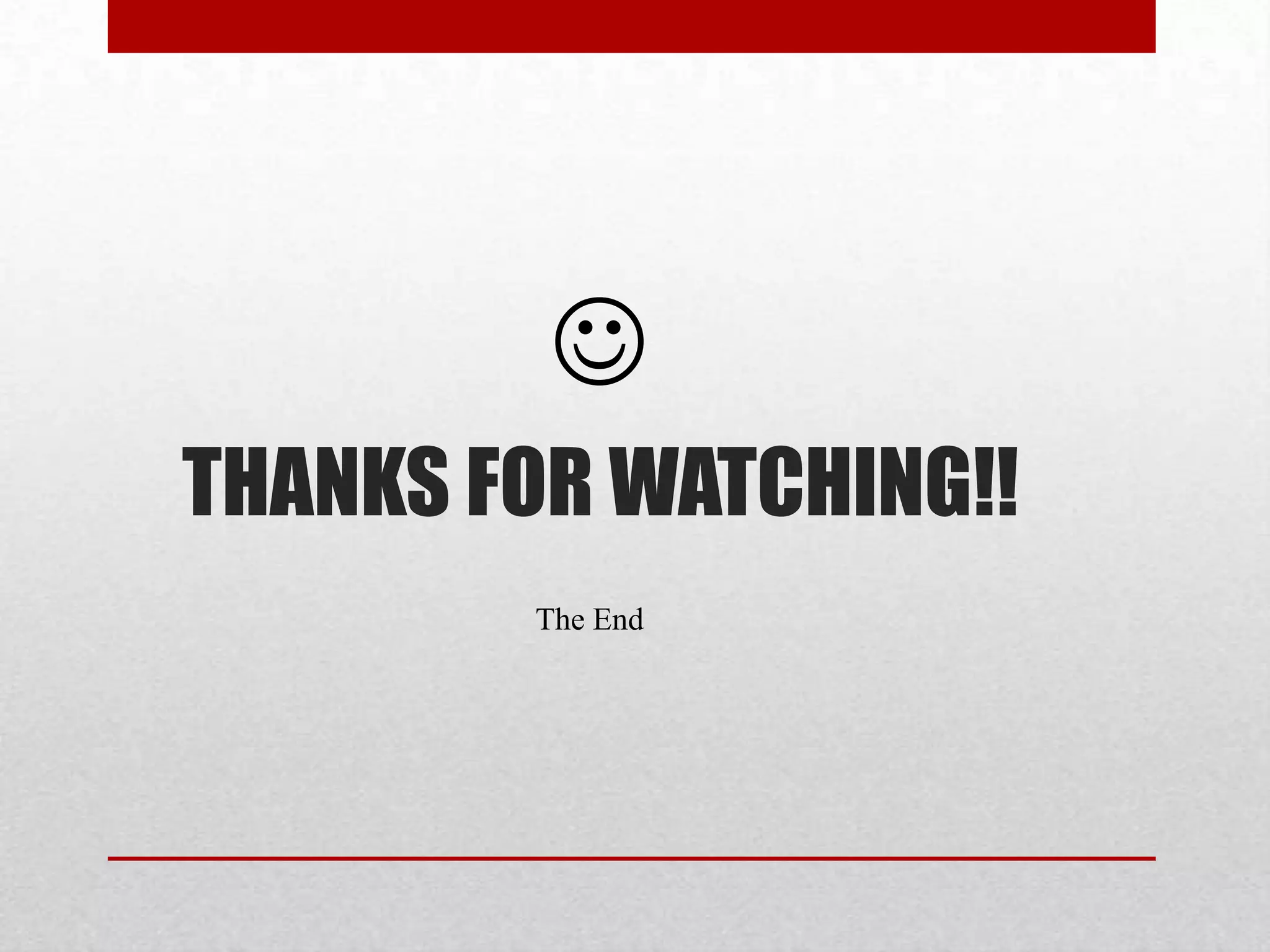 
THANKS FOR WATCHING!!
        The End
 