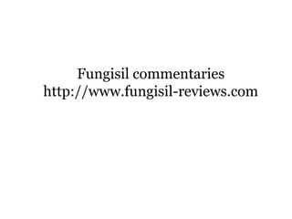 Fungisil commentaries
http://www.fungisil-reviews.com
 