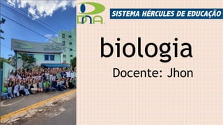 biologia
Docente: Jhon
 