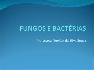 Professora  Suellen da Silva Souza 