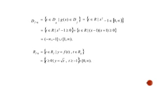  
x  R | x2
1  0 x  R | (x 1)(x 1)  0
 (,1]  [1,).
 
x  D | g(x)  D   
x  R | x2
g f
D f ∘g
1 0,
f
R  
y R | y  f (t) , t  R 
f ∘
g g
t , t  1
[0,).
28
 
y  0 | y 
 