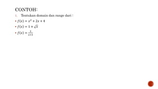 1. Tentukan domain dan range dari :
 𝑓 𝑥 = 𝑥2 + 2𝑥 + 4
 𝑓 𝑥 = 1 + 𝑥
 𝑓 𝑥 =
2
𝑥+3
 