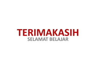 TERIMAKASIH 
SELAMAT BELAJAR 
