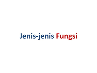 Jenis-jenis Fungsi 
 