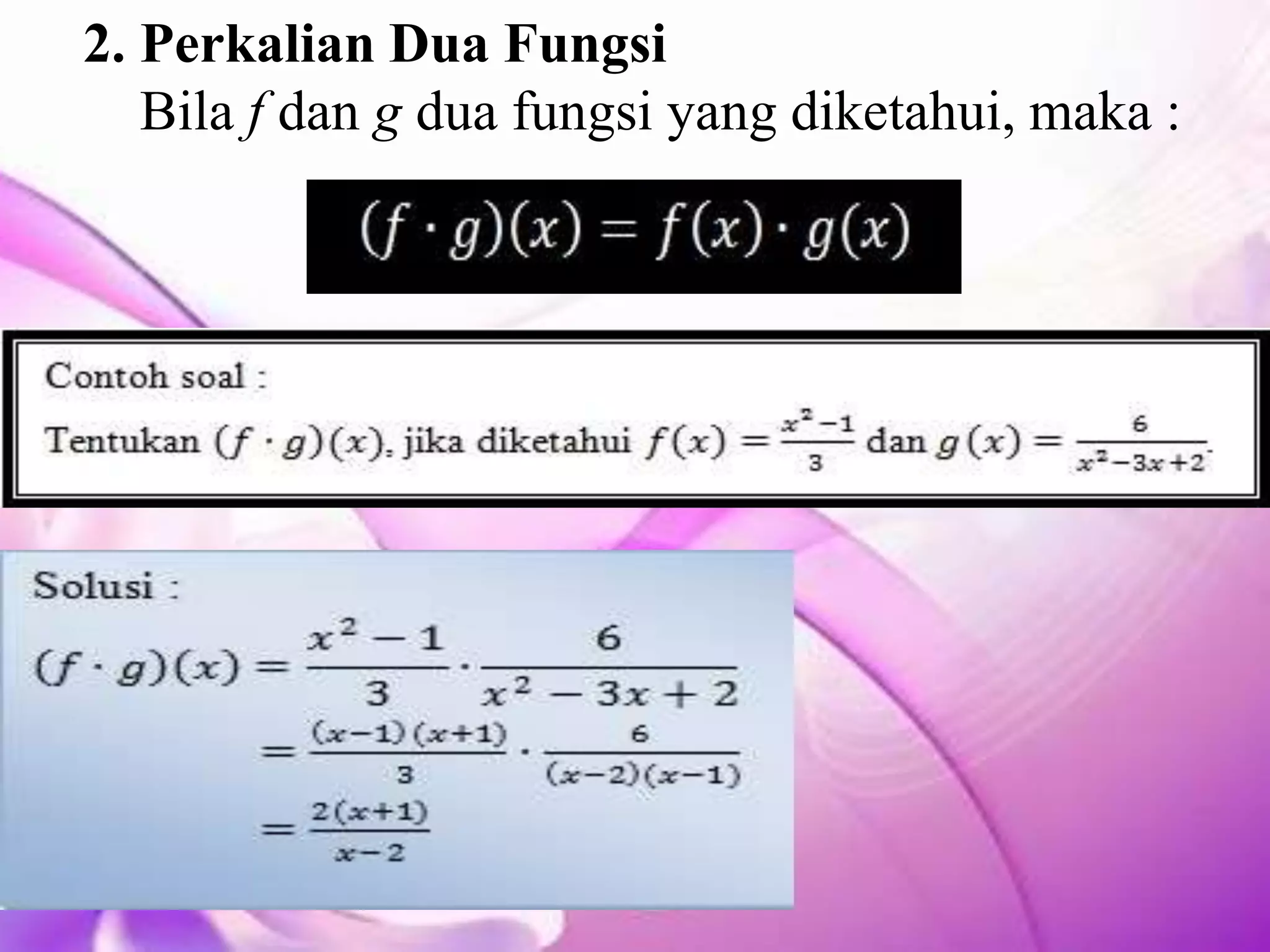 2. Perkalian Dua Fungsi
Bila f dan g dua fungsi yang diketahui, maka :
 