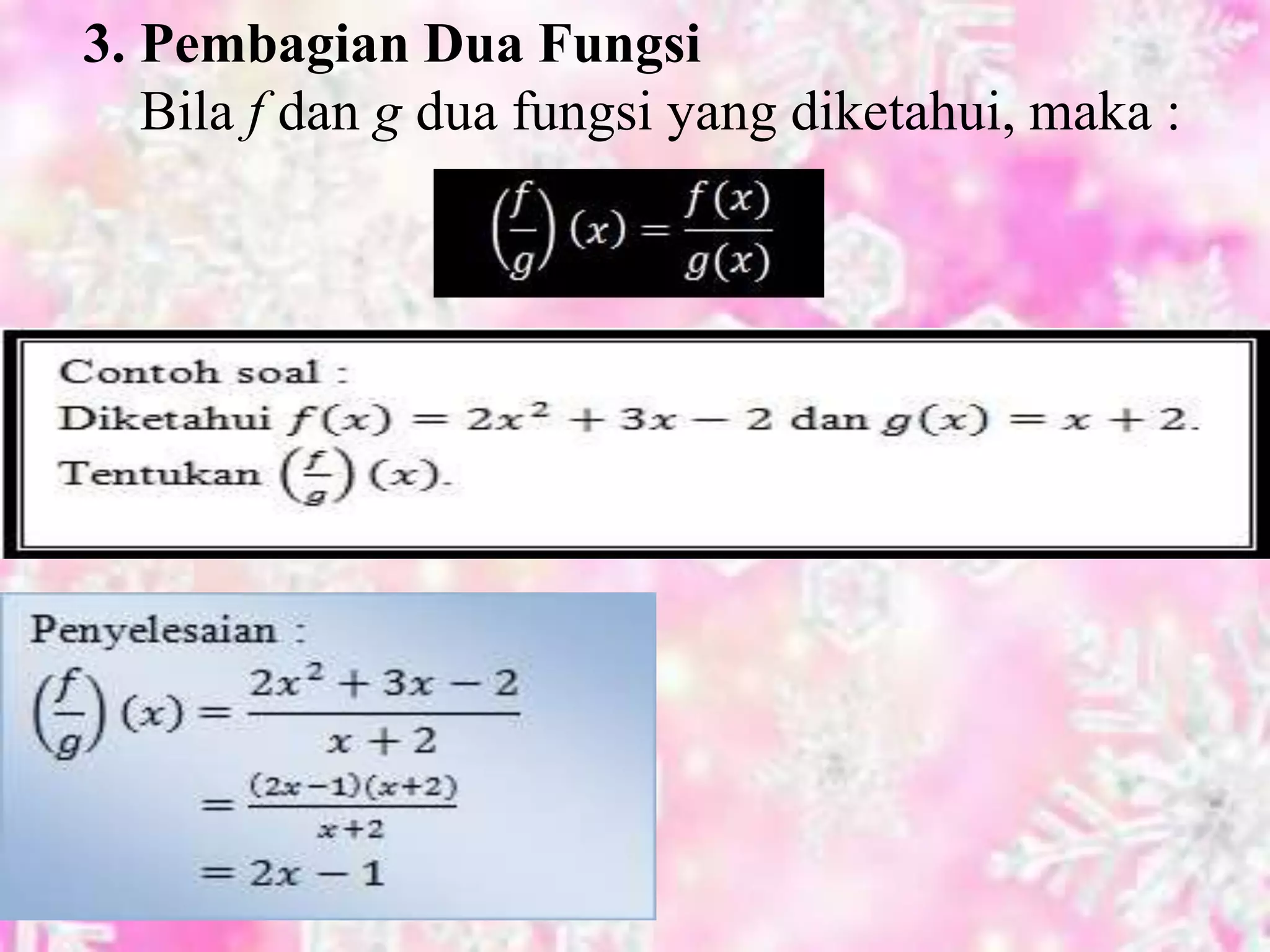 3. Pembagian Dua Fungsi
Bila f dan g dua fungsi yang diketahui, maka :
 