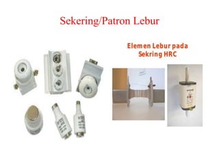 Sekering/Patron Lebur
 