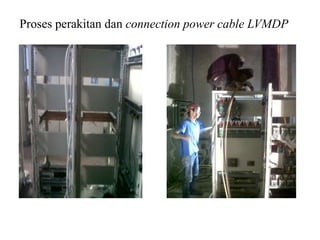 Proses perakitan dan connection power cable LVMDP
 