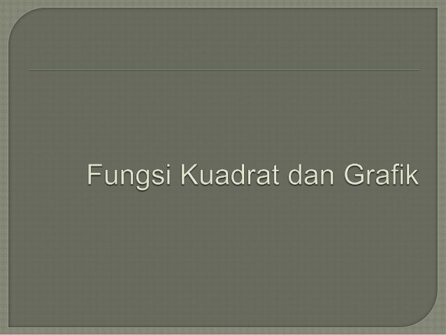 Fungsi kuadrat dan persamaan kuadrat