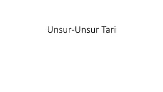 Unsur-Unsur Tari
 