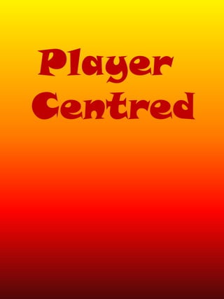 Player
Centred
 