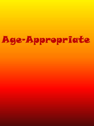Age-Appropriate
 