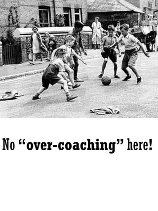 No “over-coaching” here!
 