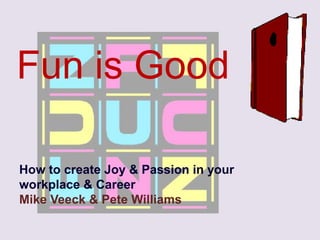 Fun is Good  How to create Joy & Passion in your workplace & Career Mike Veeck & Pete Williams 