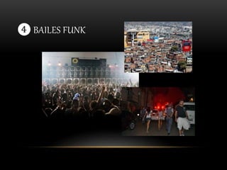 ❹ BAILES FUNK 
 