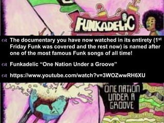 The word funky will probably
never disappear from common
slang…O-G to Newbie all use it
 