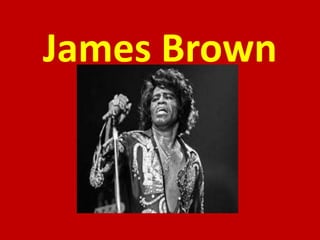 James Brown
 