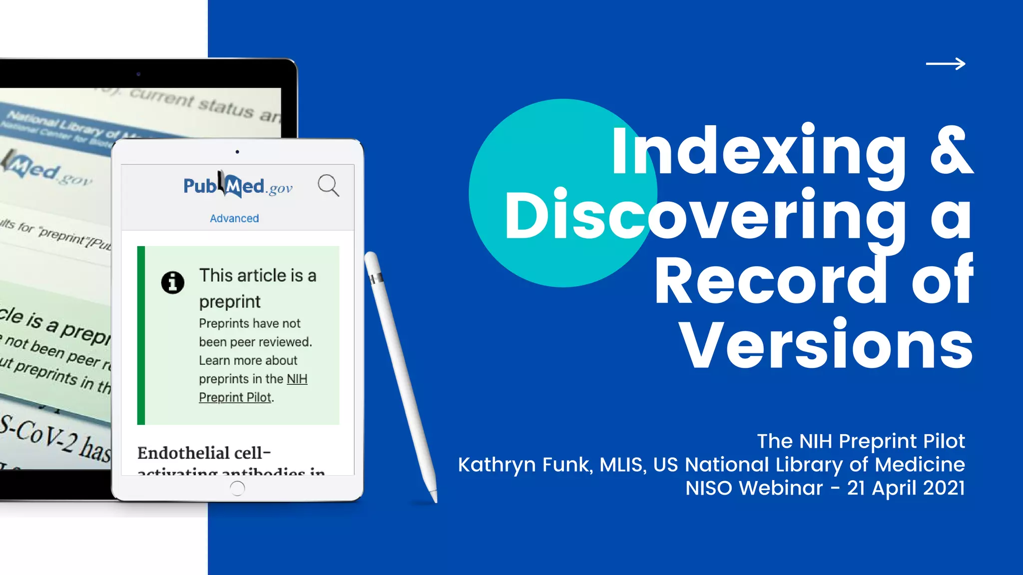 Indexing &
Discovering a
Record of
Versions
The NIH Preprint Pilot
Kathryn Funk, MLIS, US National Library of Medicine
NISO Webinar - 21 April 2021
 