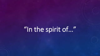“In the spirit of…”
 