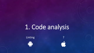 1. Code analysis
Linting ?
 